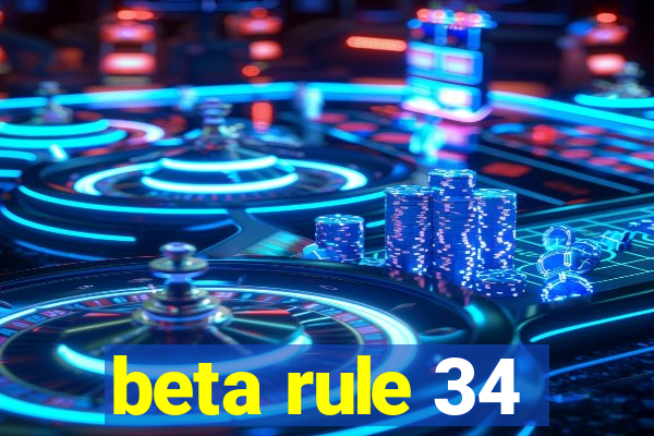 beta rule 34