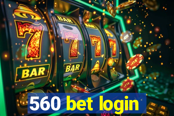 560 bet login