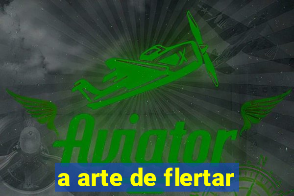 a arte de flertar