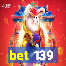 bet 139