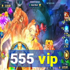 555 vip