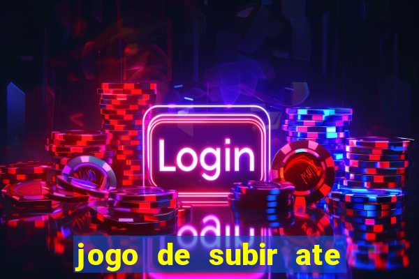 jogo de subir ate o ceu