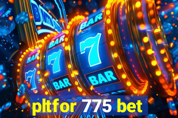 pltfor 775 bet