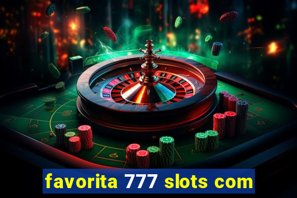 favorita 777 slots com