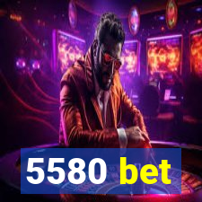 5580 bet