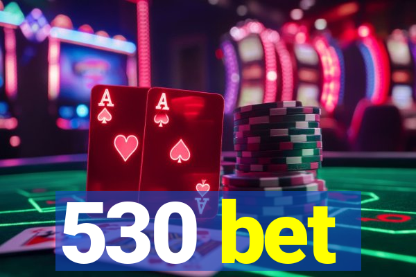 530 bet