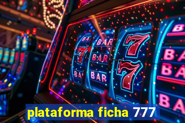 plataforma ficha 777