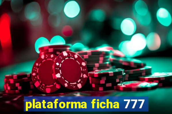 plataforma ficha 777