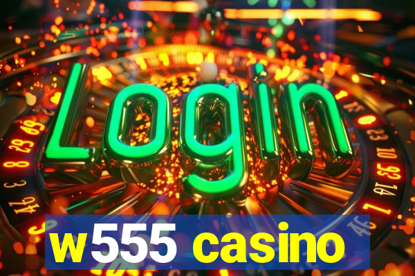 w555 casino