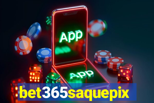 bet365saquepix