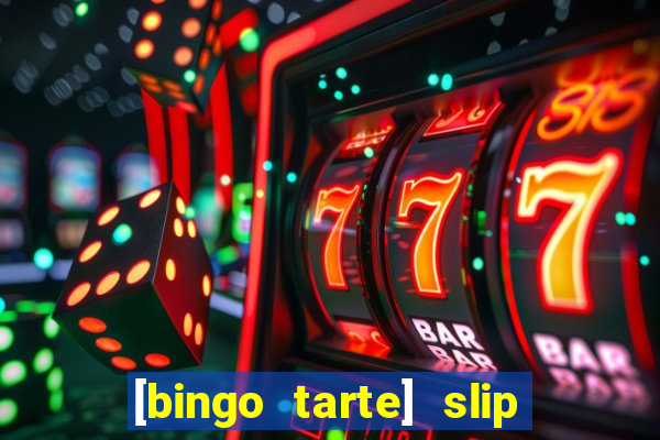 [bingo tarte] slip & stop