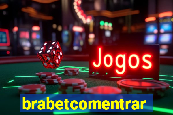 brabetcomentrar