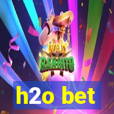 h2o bet