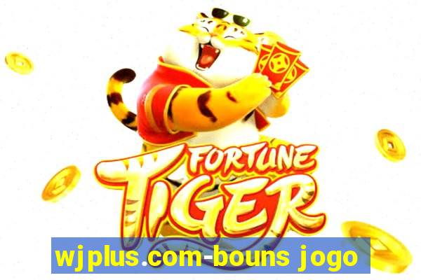 wjplus.com-bouns jogo