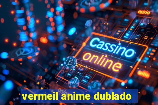 vermeil anime dublado