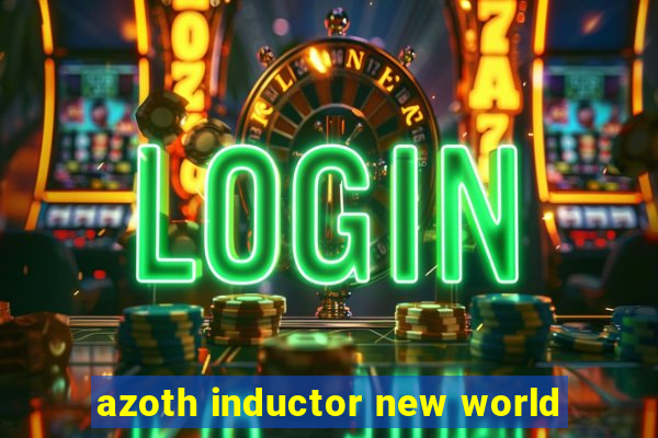 azoth inductor new world