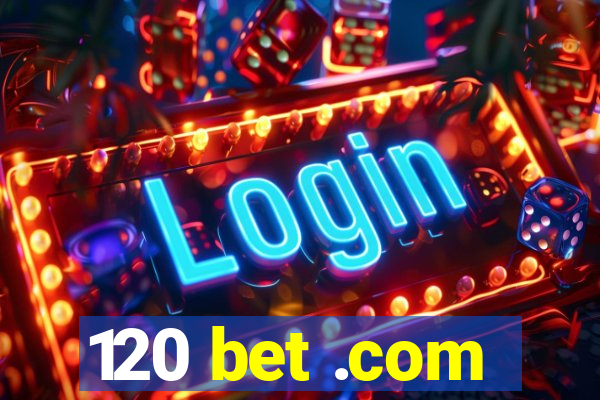 120 bet .com