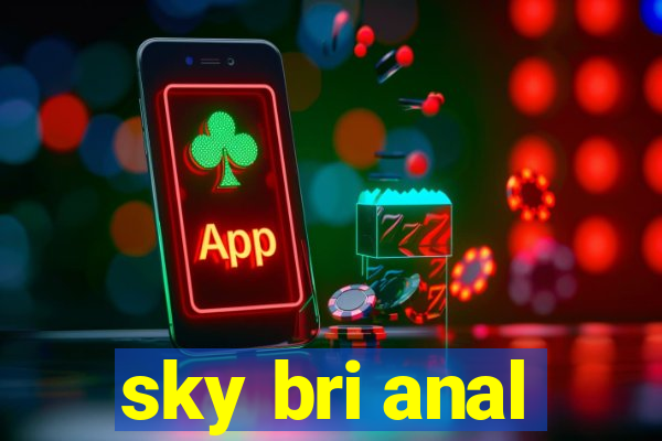 sky bri anal