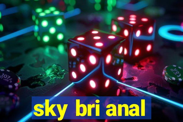 sky bri anal