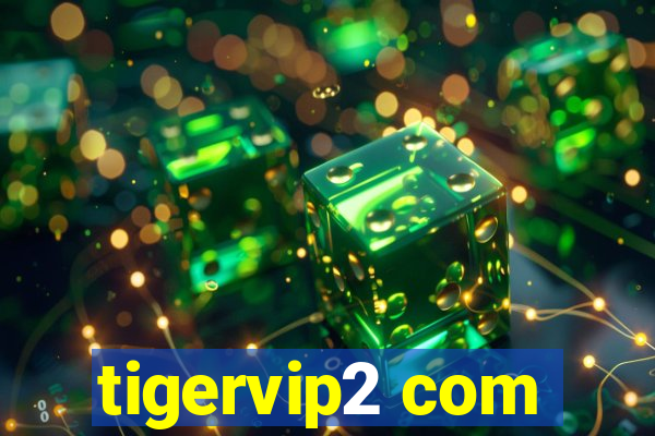 tigervip2 com