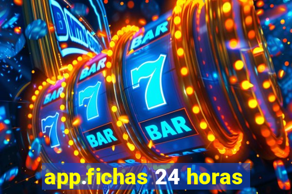 app.fichas 24 horas