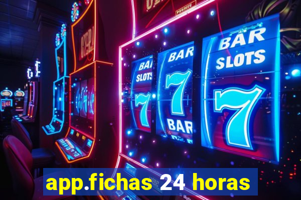 app.fichas 24 horas