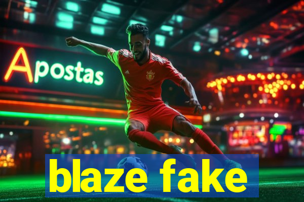 blaze fake