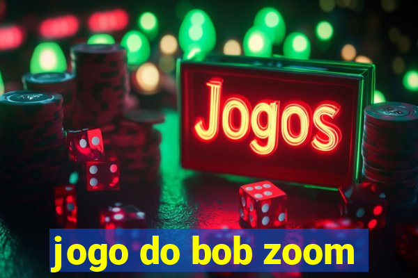 jogo do bob zoom