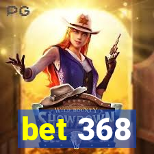 bet 368