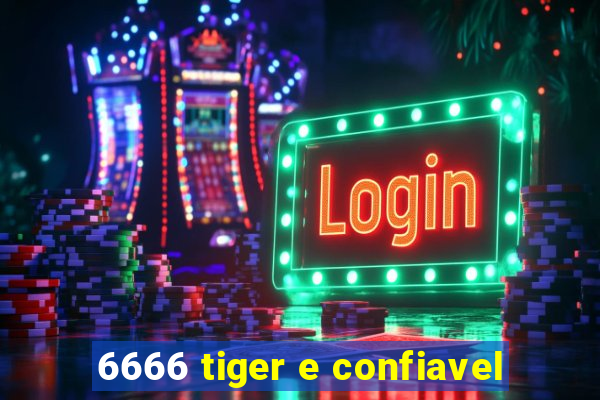 6666 tiger e confiavel