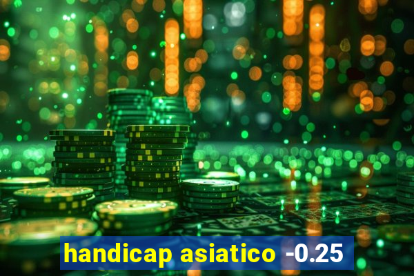 handicap asiatico -0.25