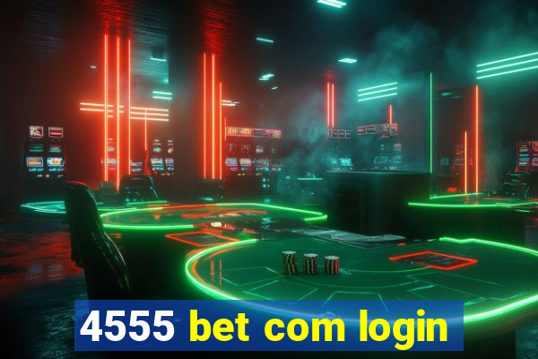 4555 bet com login