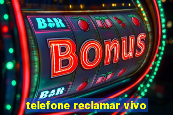 telefone reclamar vivo