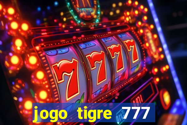 jogo tigre 777 como jogar