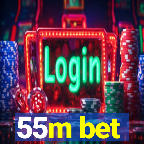 55m bet