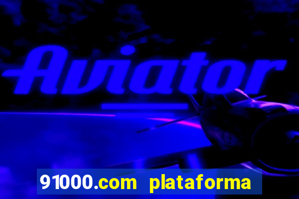 91000.com plataforma de jogos