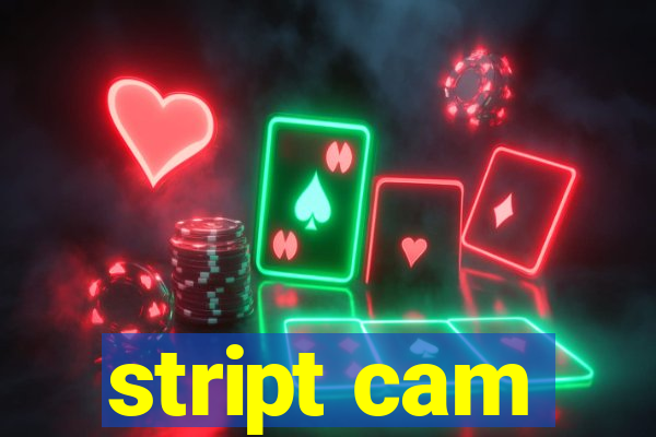 stript cam