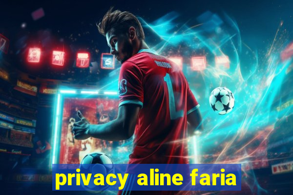 privacy aline faria