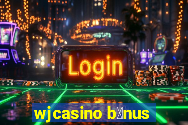 wjcasino b么nus