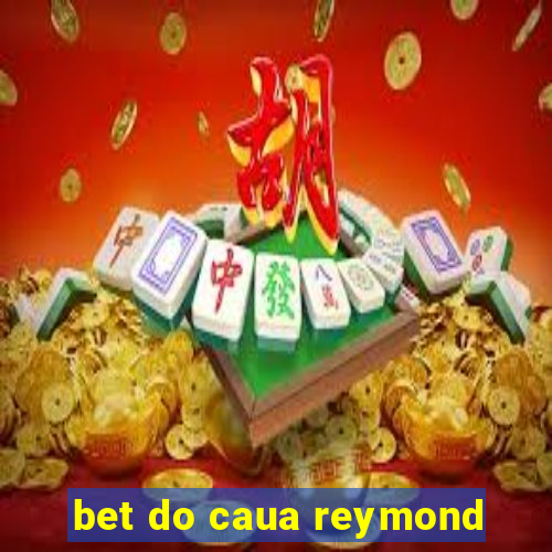 bet do caua reymond