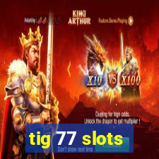 tig 77 slots