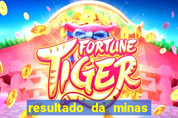 resultado da minas cap de hoje