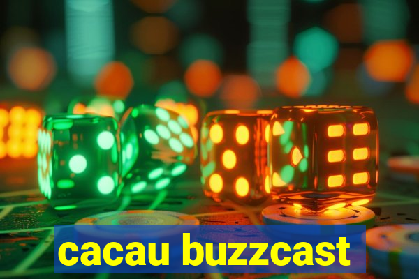 cacau buzzcast