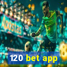 120 bet app