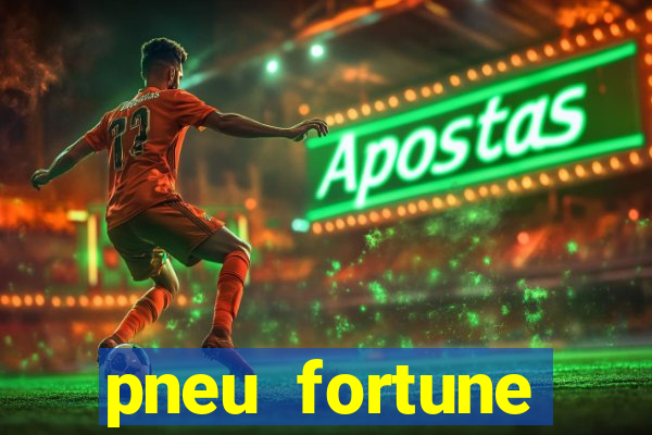 pneu fortune reclame aqui