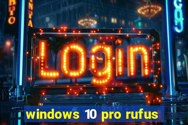 windows 10 pro rufus