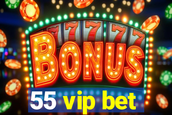 55 vip bet