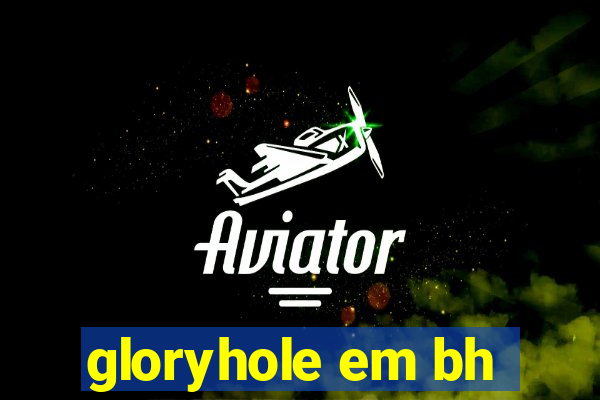 gloryhole em bh