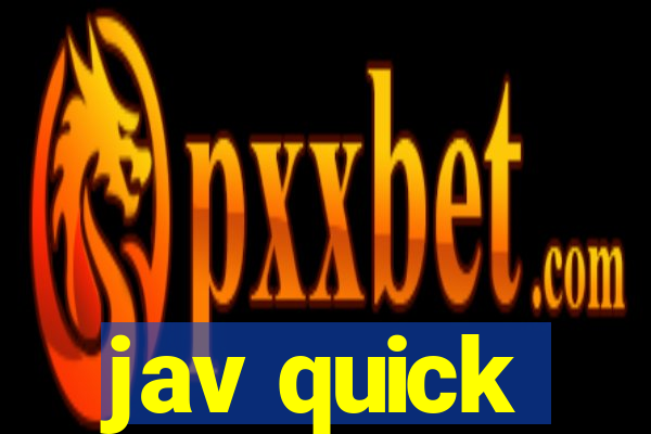 jav quick