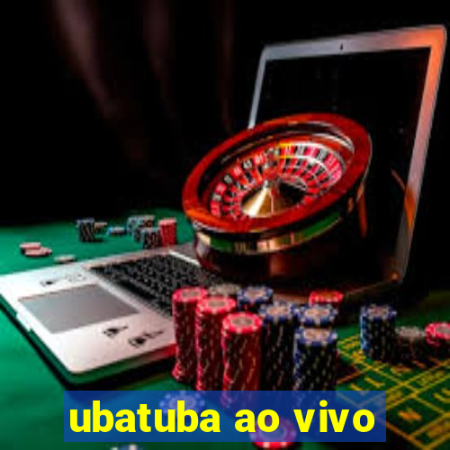 ubatuba ao vivo